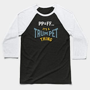 PP=FF It's a Trumpet Thing Baseball T-Shirt